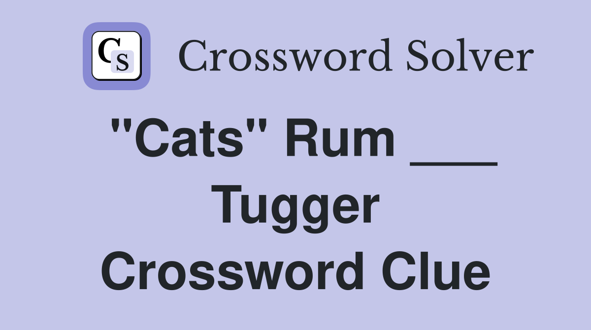 "Cats" Rum ___ Tugger Crossword Clue