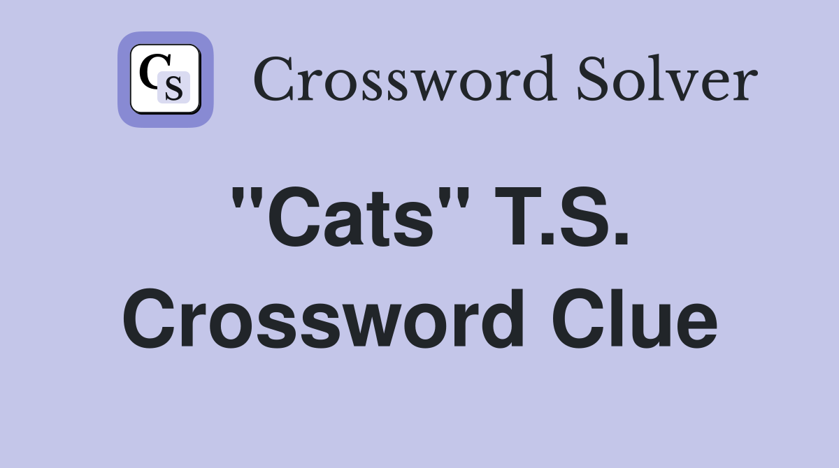 "Cats" T.S. Crossword Clue