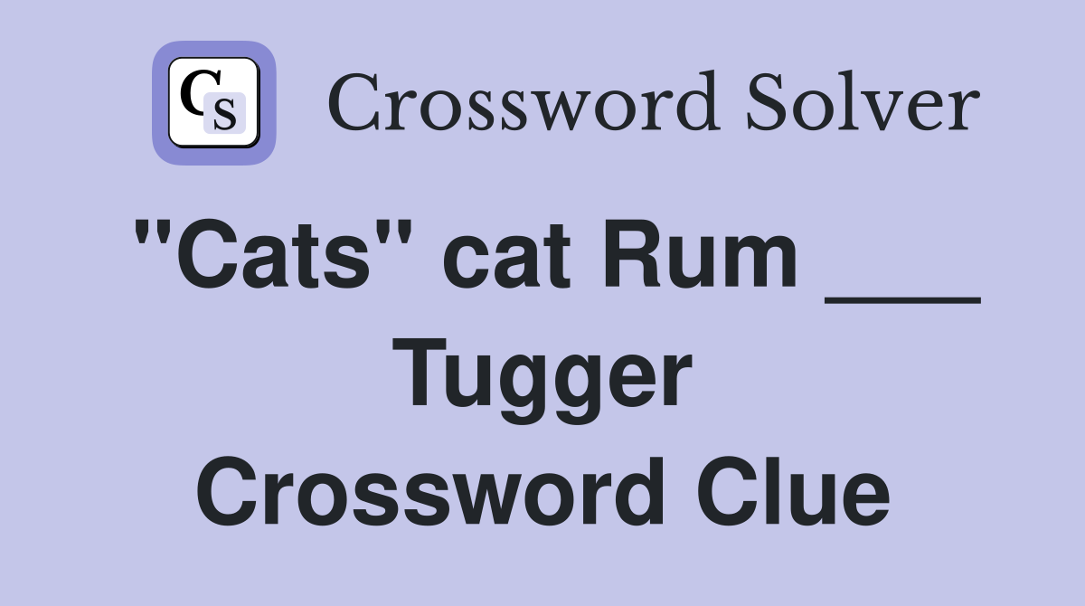 "Cats" cat Rum ___ Tugger Crossword Clue