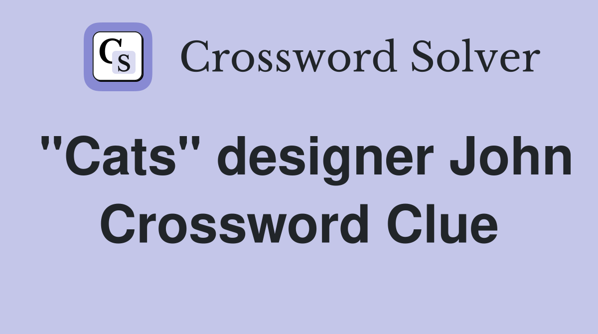 "Cats" designer John Crossword Clue