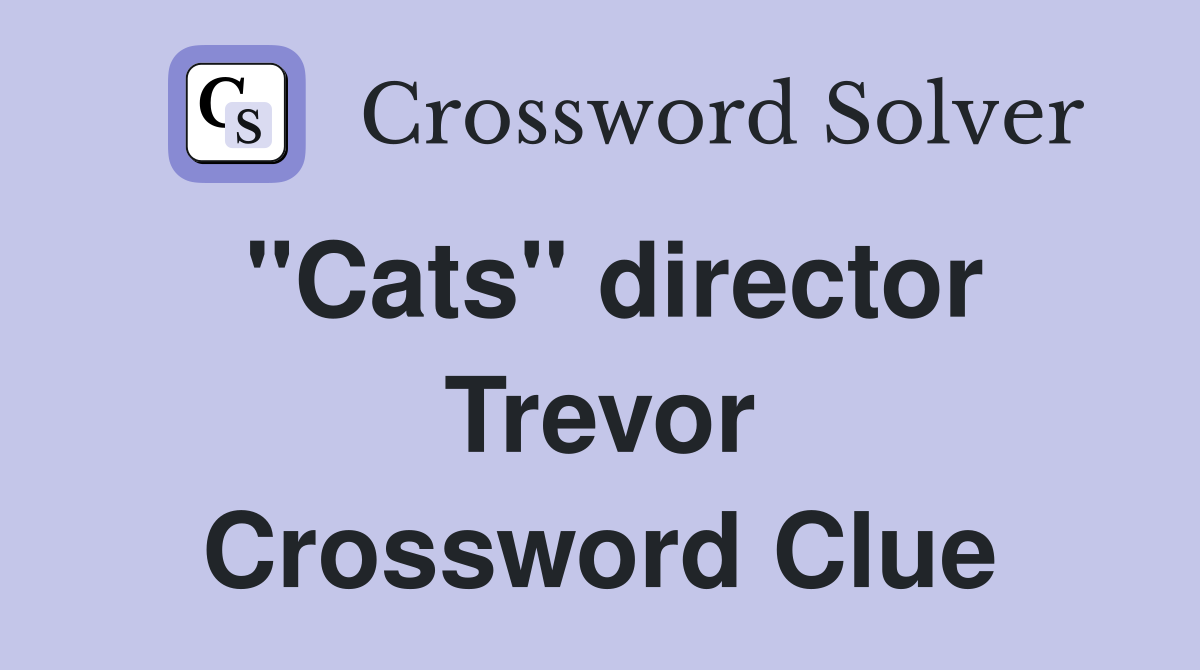 "Cats" director Trevor Crossword Clue