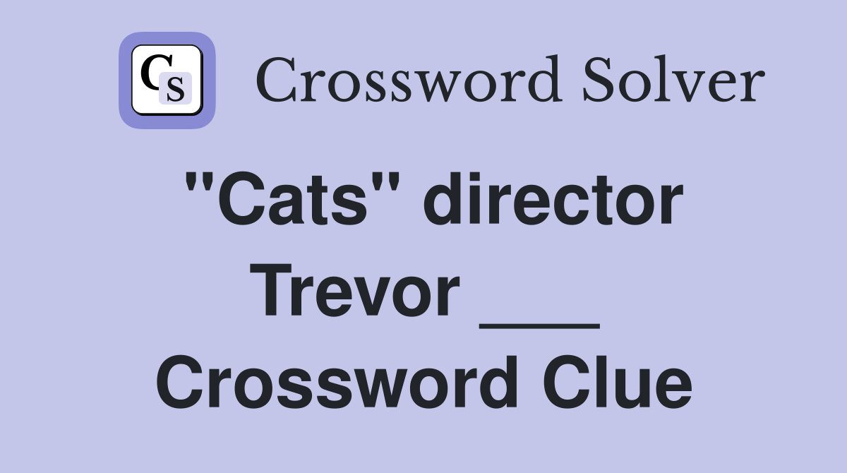 "Cats" director Trevor ___ Crossword Clue