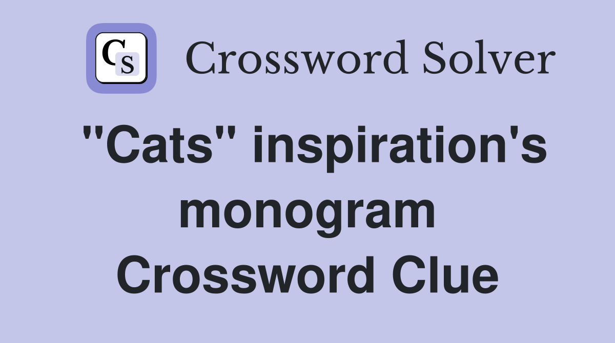 "Cats" inspiration's monogram Crossword Clue