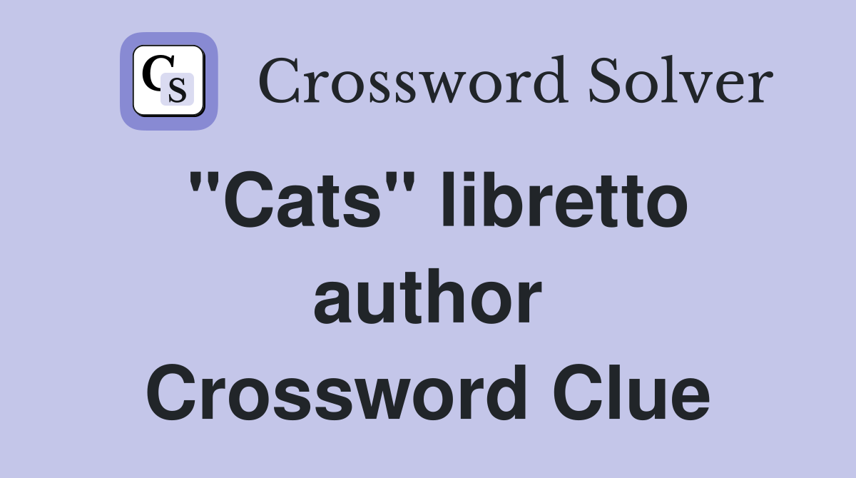 "Cats" libretto author Crossword Clue