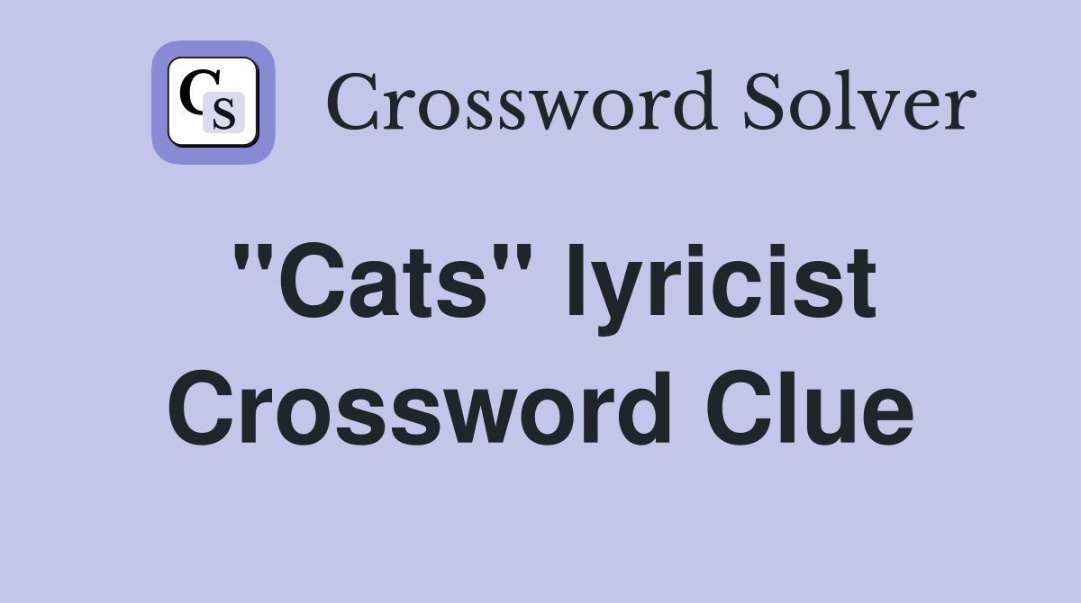 "Cats" lyricist Crossword Clue