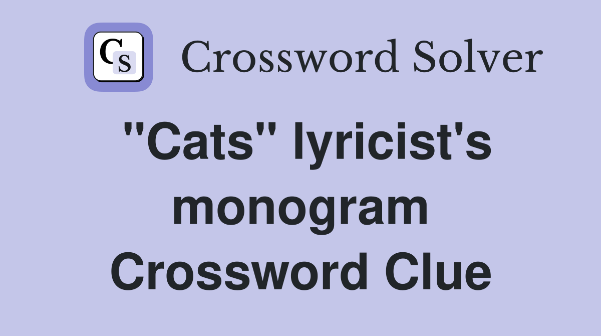 "Cats" lyricist's monogram Crossword Clue