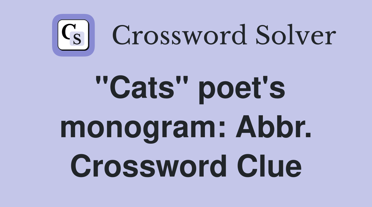 "Cats" poet's monogram: Abbr. Crossword Clue