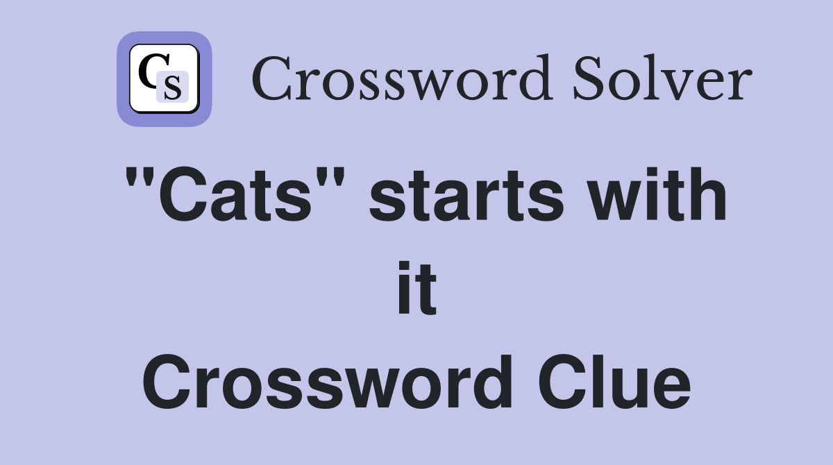"Cats" starts with it Crossword Clue