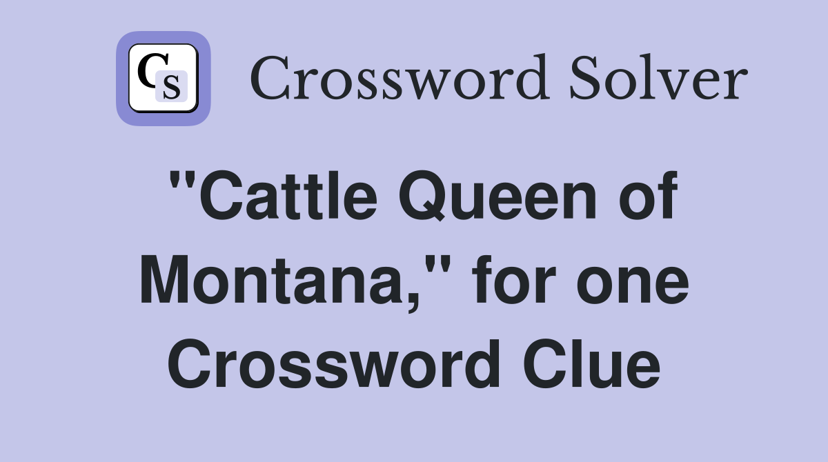 "Cattle Queen of Montana," for one Crossword Clue