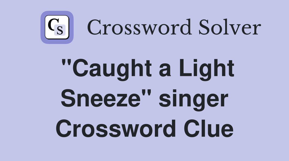 "Caught a Light Sneeze" singer Crossword Clue