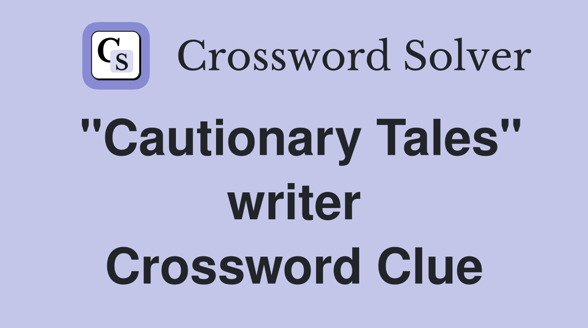 "Cautionary Tales" writer Crossword Clue