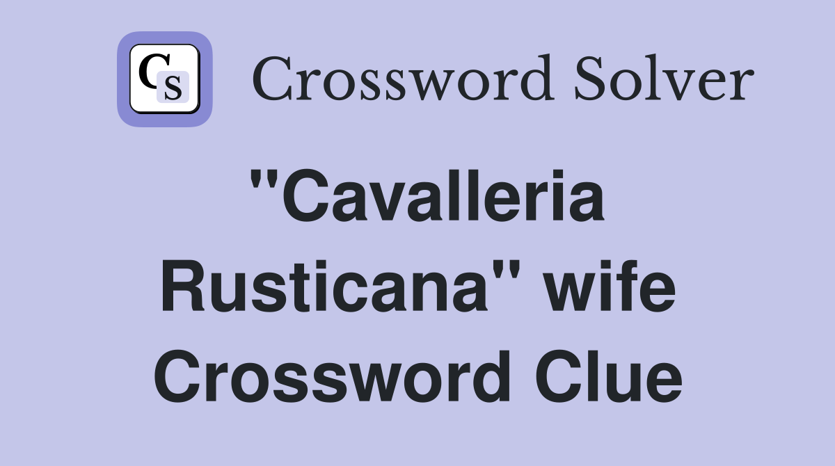 "Cavalleria Rusticana" wife Crossword Clue