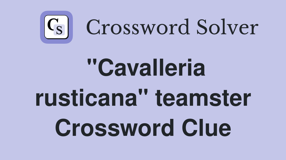 "Cavalleria rusticana" teamster Crossword Clue
