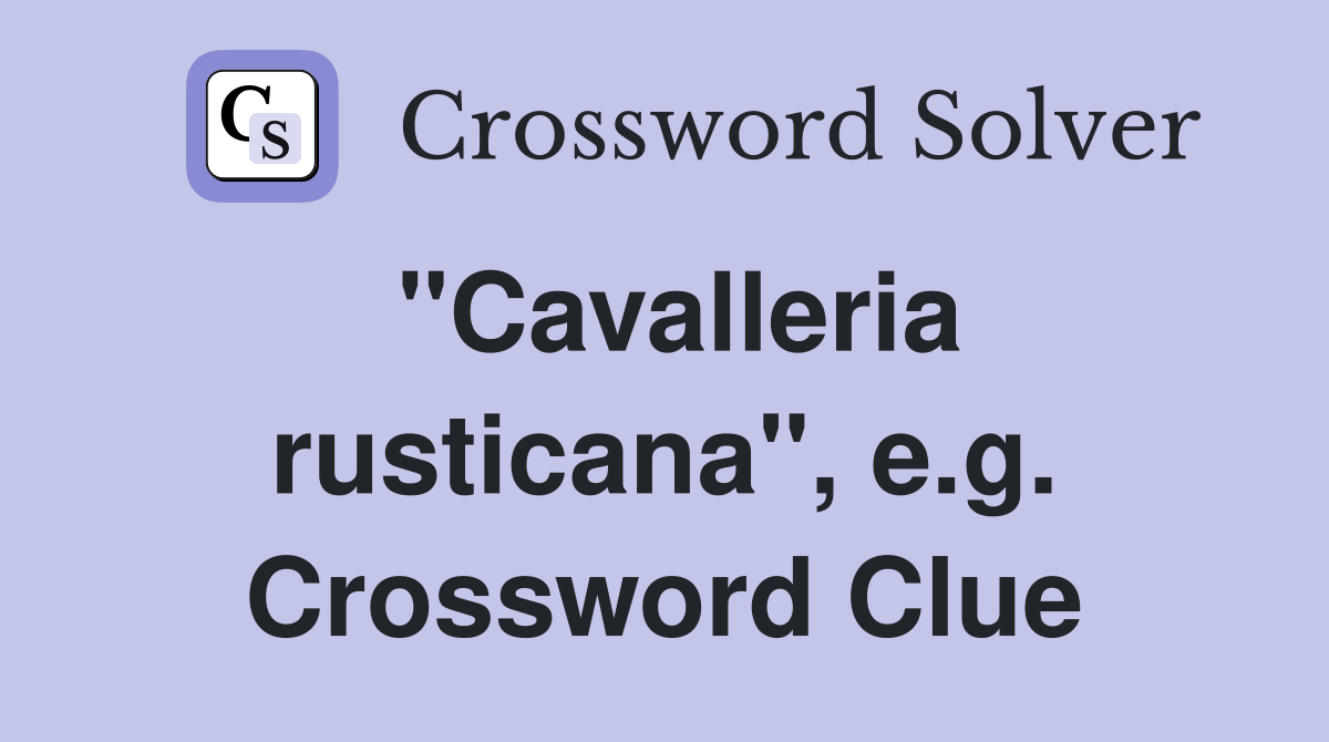 "Cavalleria rusticana", e.g. Crossword Clue