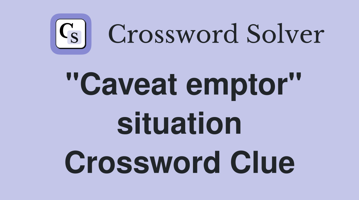 "Caveat emptor" situation Crossword Clue