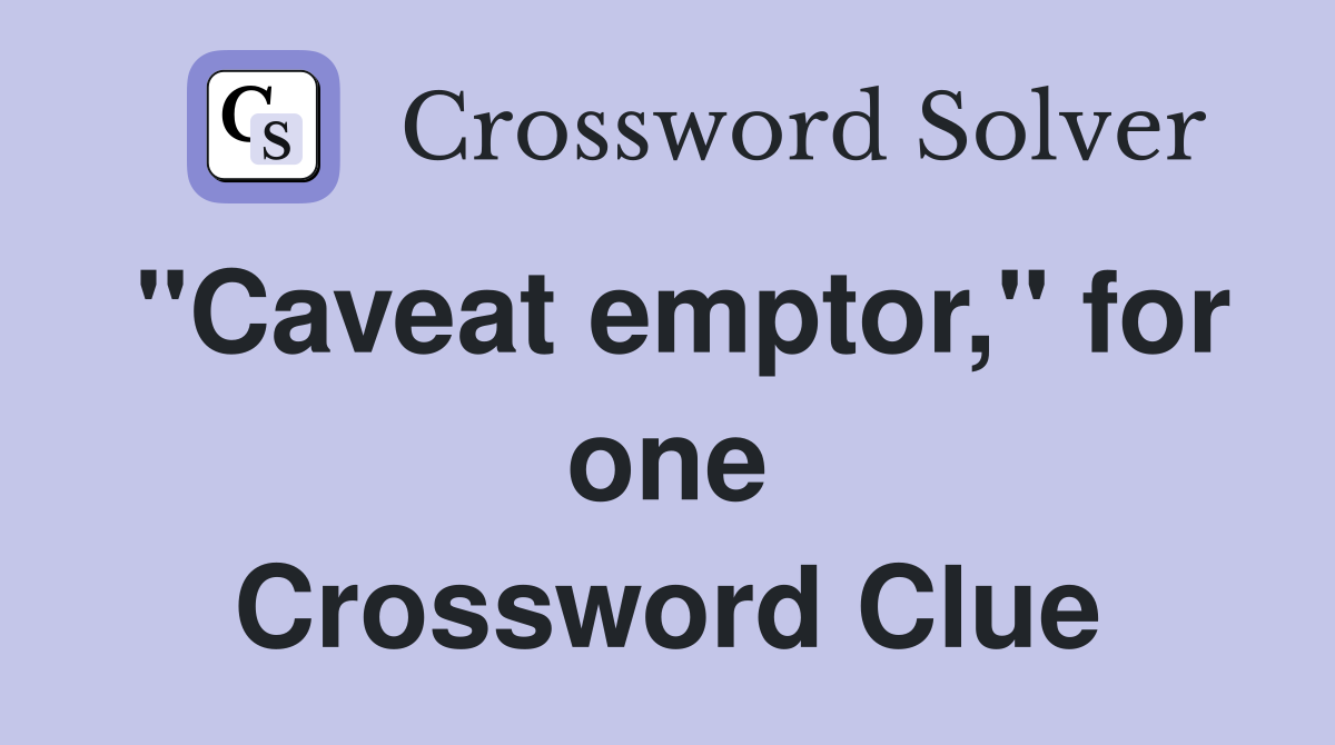 "Caveat emptor," for one Crossword Clue