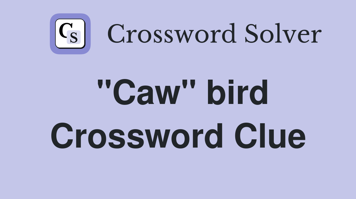 "Caw" bird Crossword Clue