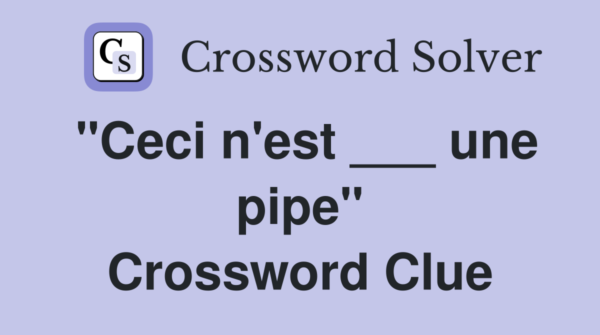 "Ceci n'est ___ une pipe" Crossword Clue