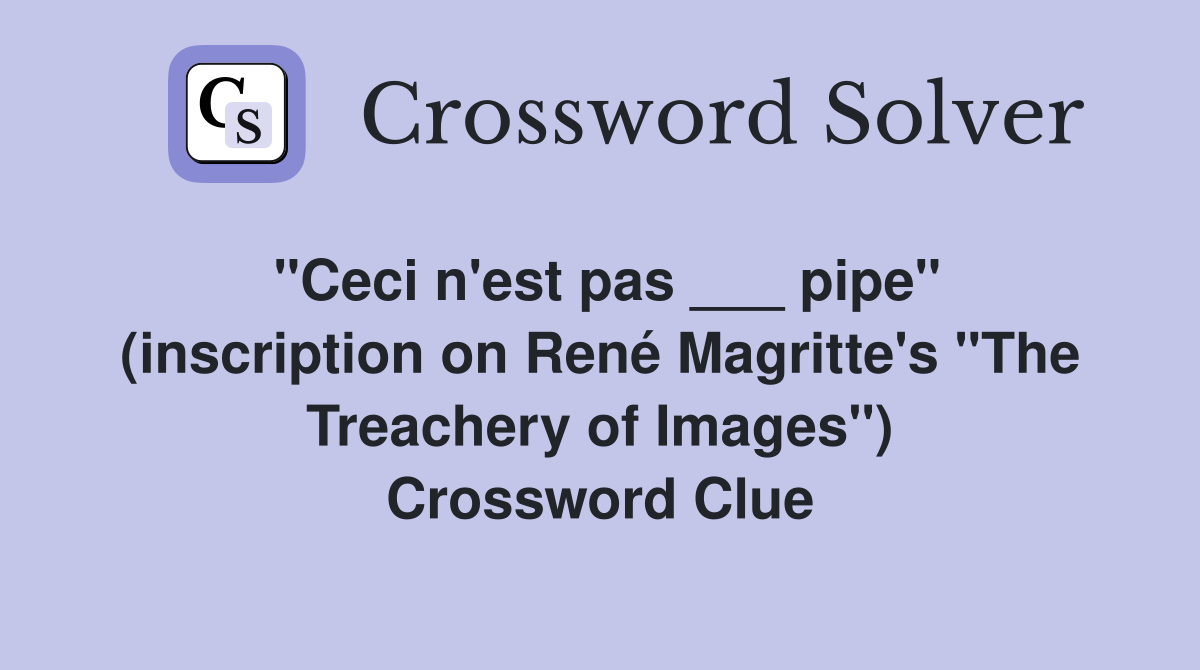 "Ceci n'est pas ___ pipe" (inscription on René Magritte's "The Treachery of Images") Crossword Clue