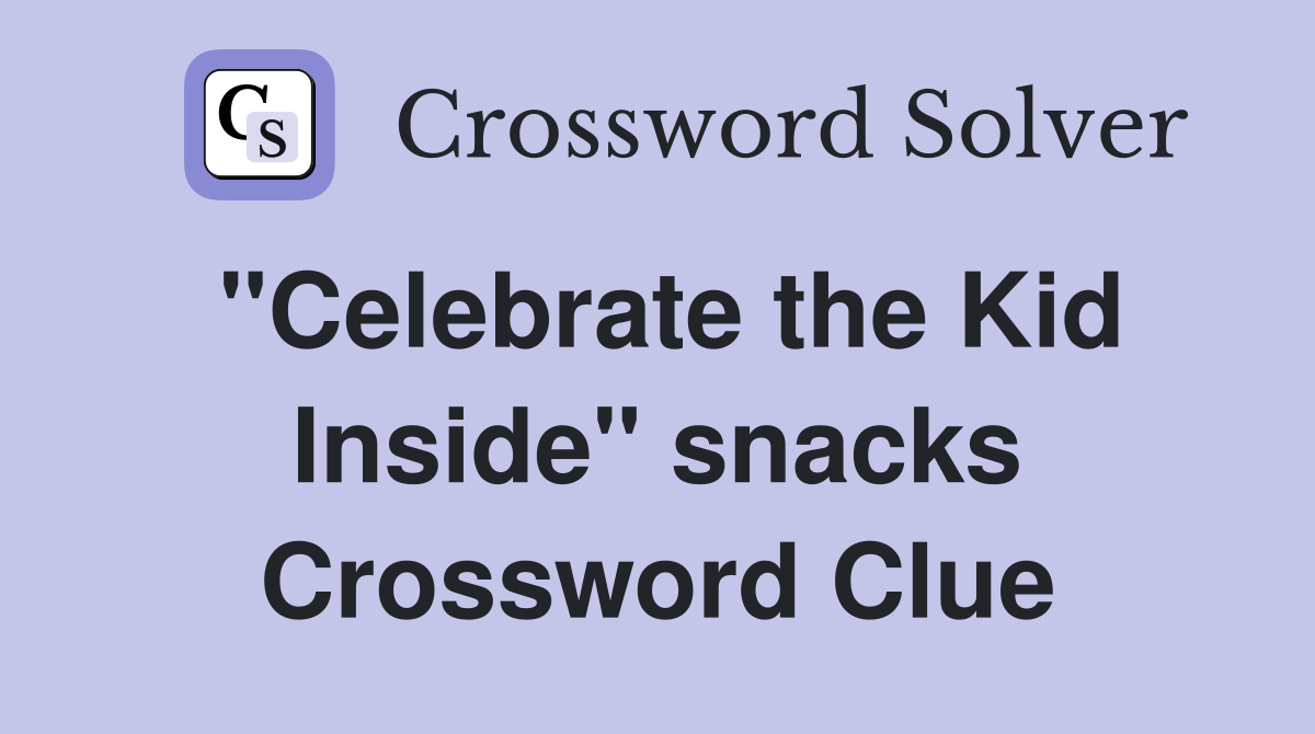 "Celebrate the Kid Inside" snacks Crossword Clue