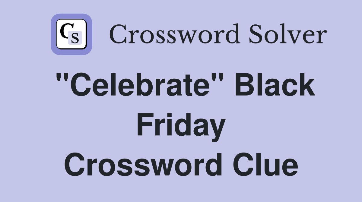 "Celebrate" Black Friday Crossword Clue