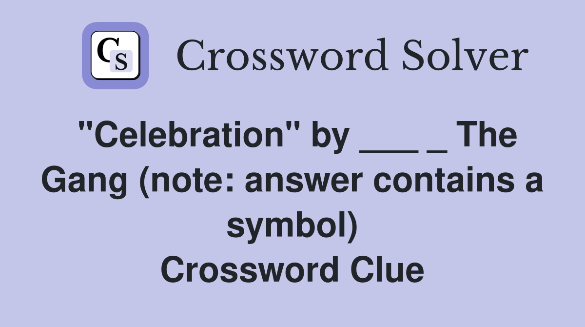 "Celebration" by ___ _ The Gang (note: answer contains a symbol) Crossword Clue