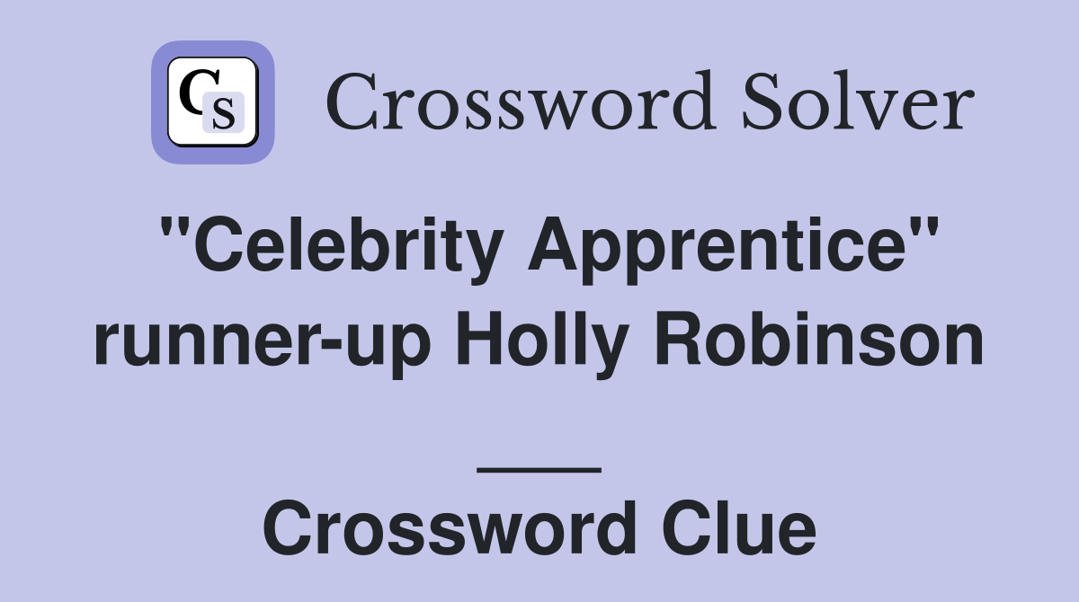 "Celebrity Apprentice" runner-up Holly Robinson ___ Crossword Clue