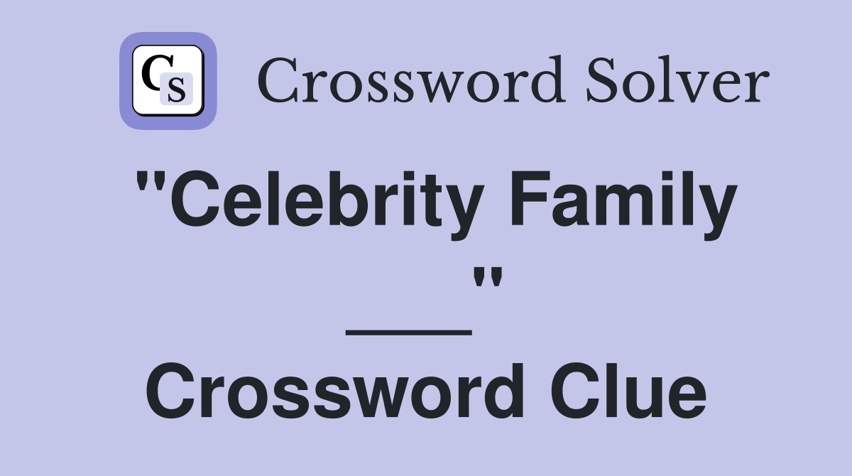 "Celebrity Family ___" Crossword Clue