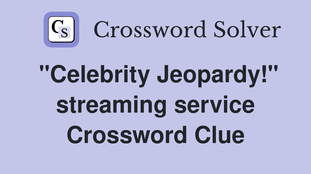 "Celebrity Jeopardy!" streaming service Crossword Clue