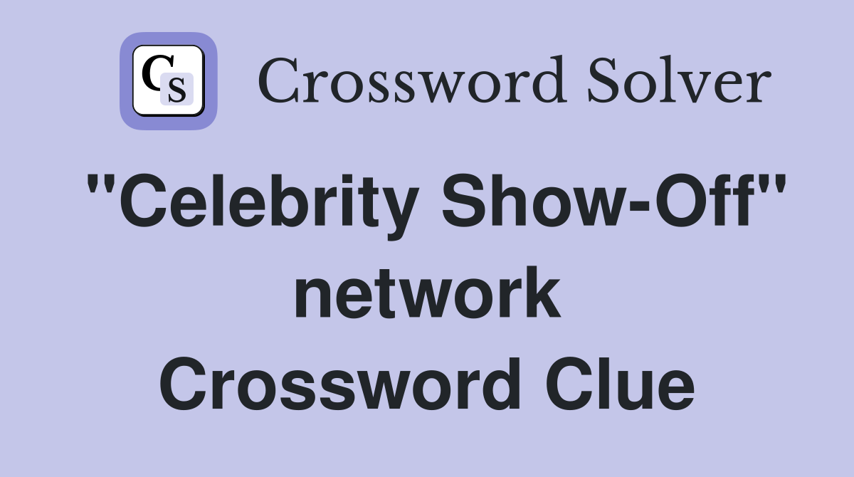 "Celebrity Show-Off" network Crossword Clue