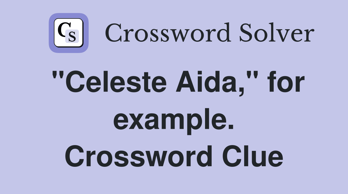"Celeste Aida," for example. Crossword Clue