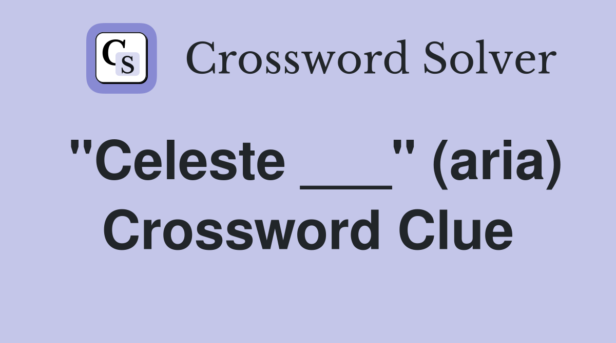 "Celeste ___" (aria) Crossword Clue