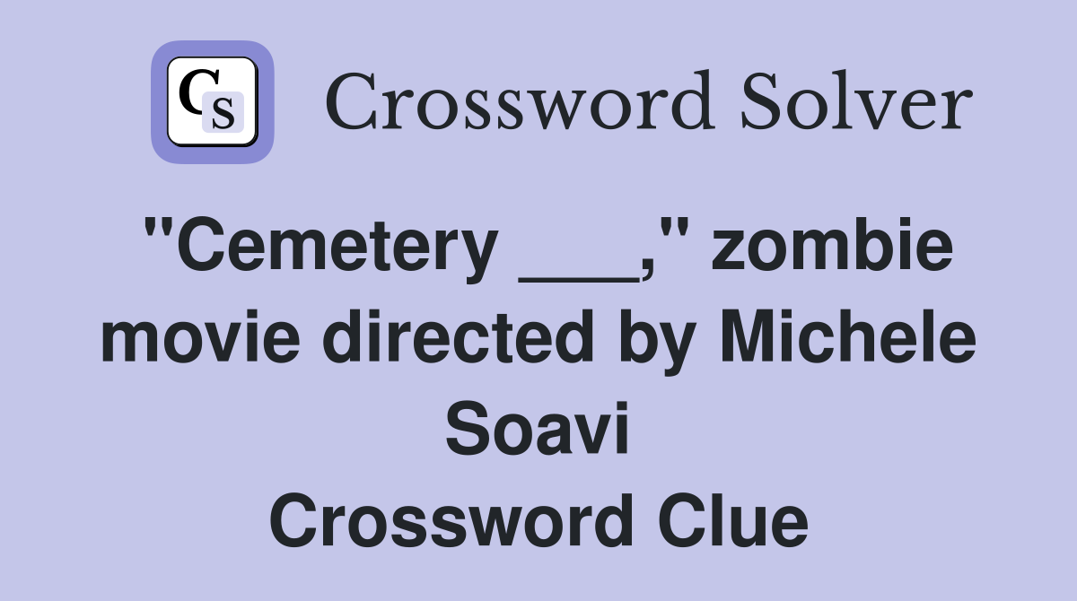 "Cemetery ___," zombie movie directed by Michele Soavi Crossword Clue