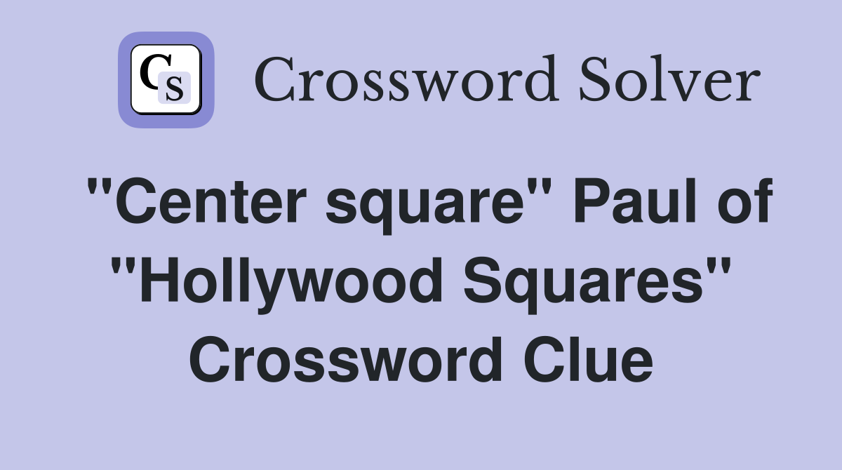 "Center square" Paul of "Hollywood Squares" Crossword Clue