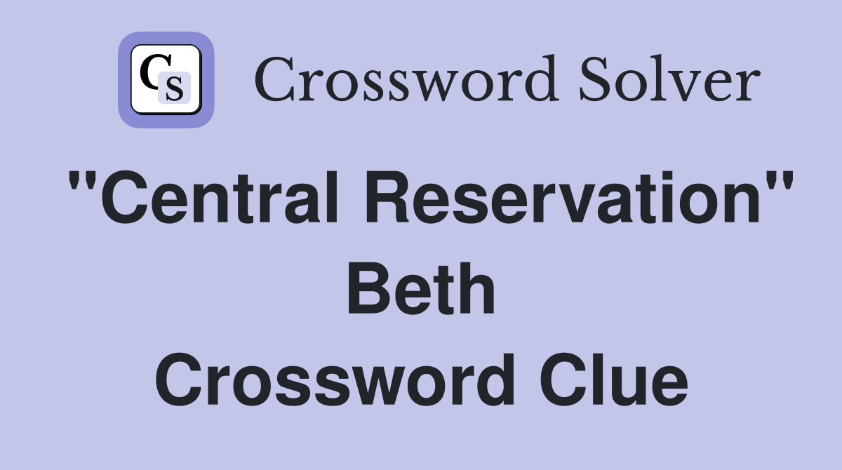 "Central Reservation" Beth Crossword Clue