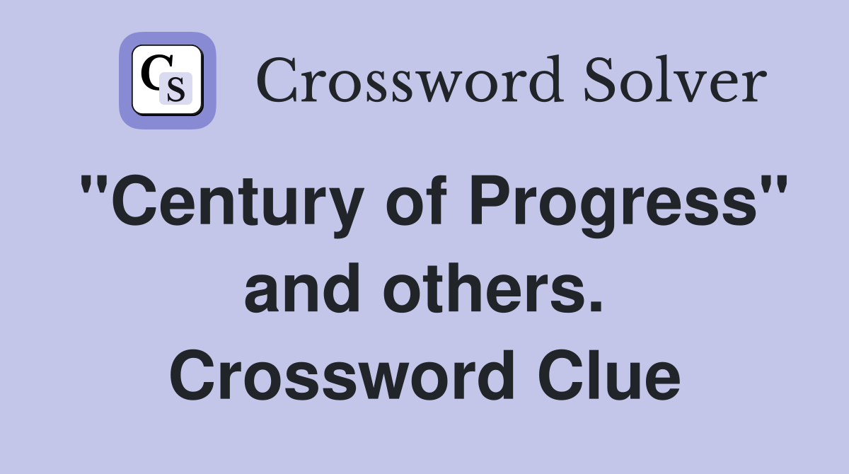 "Century of Progress" and others. Crossword Clue