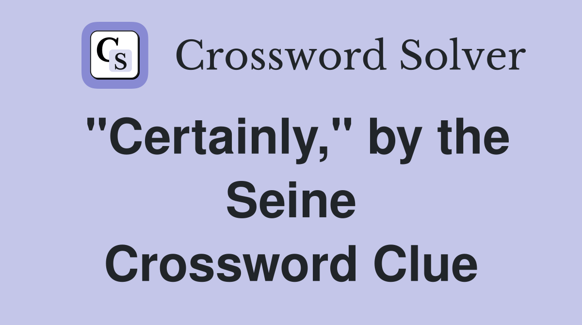 "Certainly," by the Seine Crossword Clue