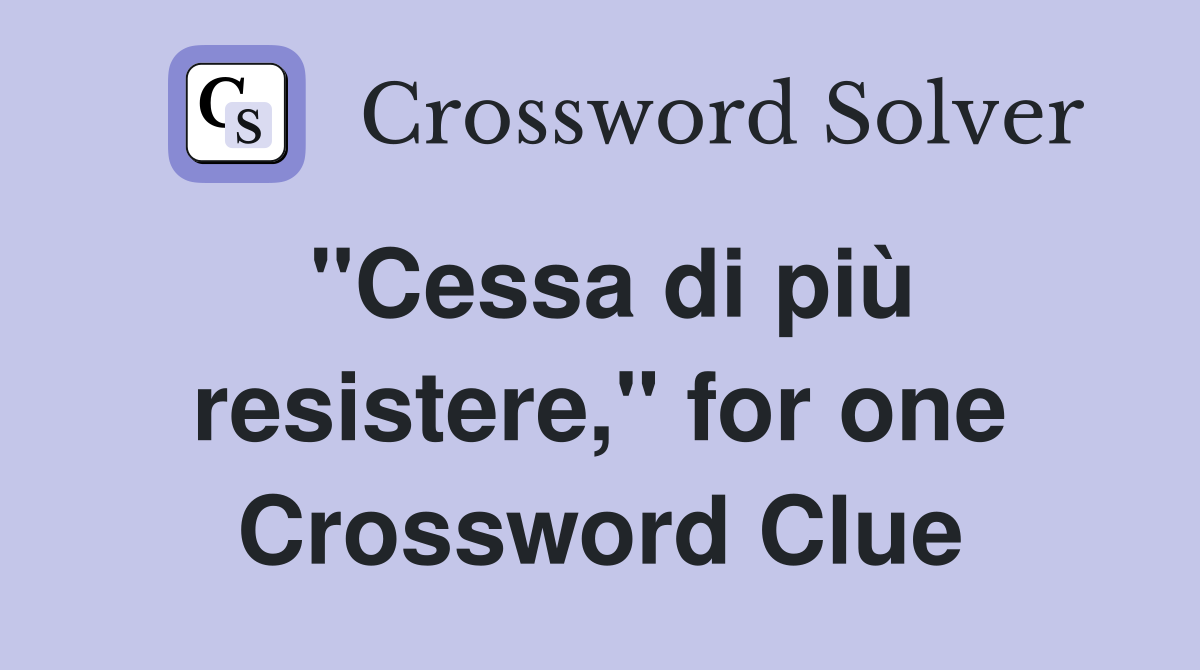 "Cessa di più resistere," for one Crossword Clue