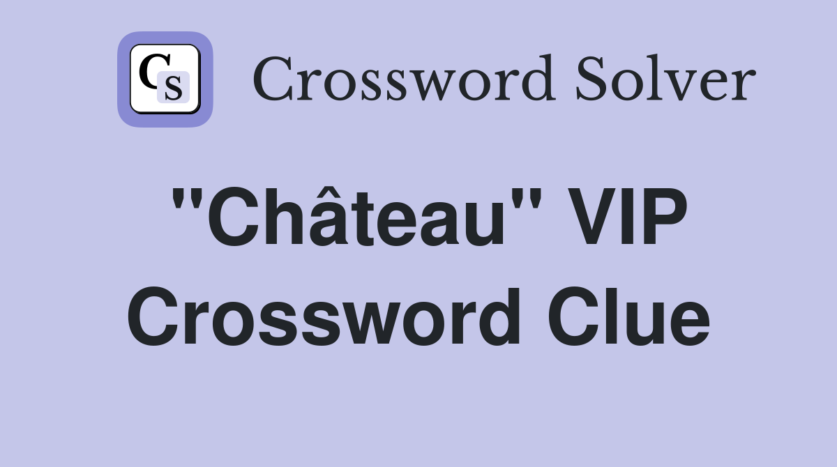 "Château" VIP Crossword Clue