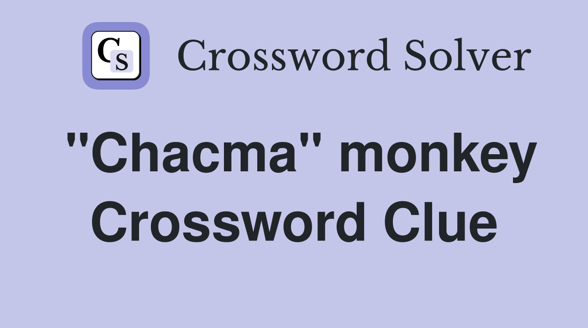 "Chacma" monkey Crossword Clue
