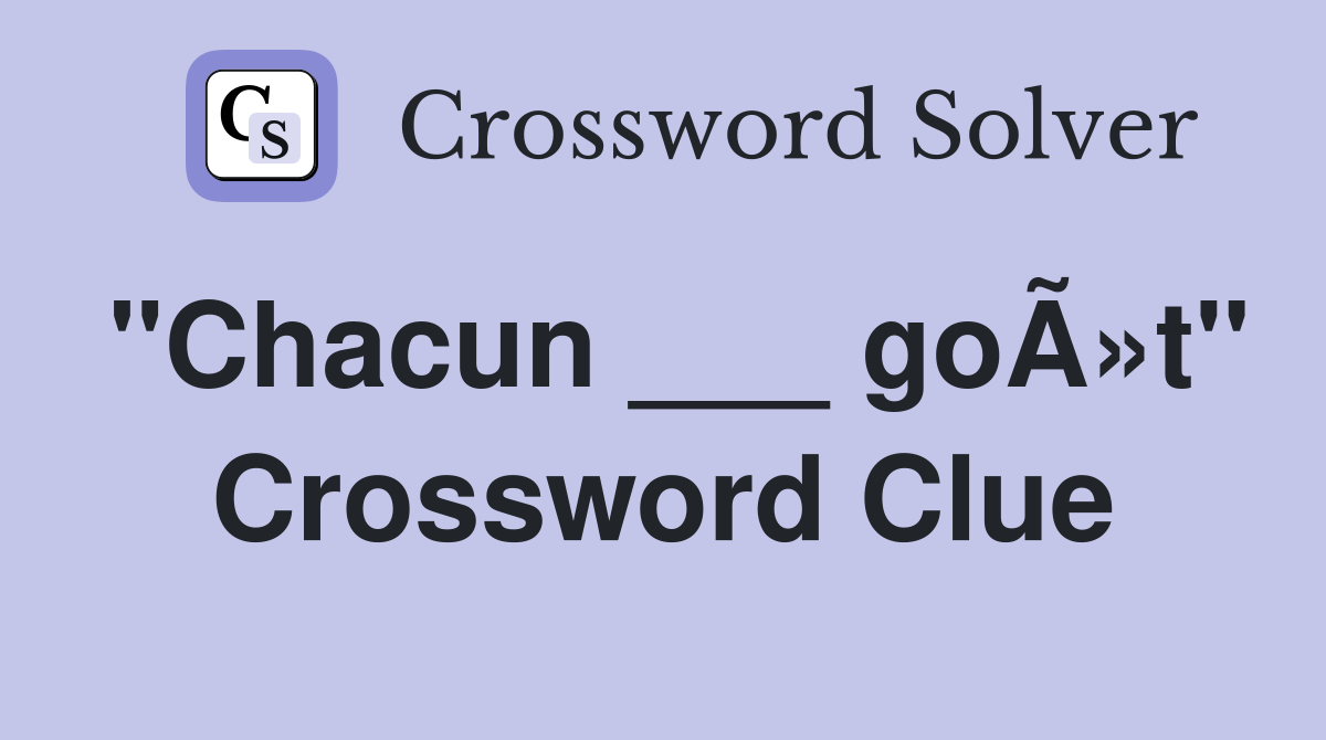 "Chacun ___ goÃ»t" Crossword Clue