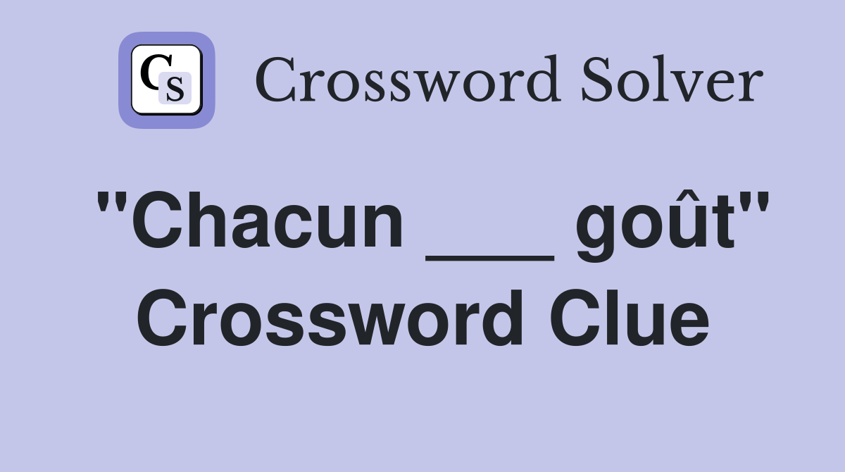 "Chacun ___ goût" Crossword Clue