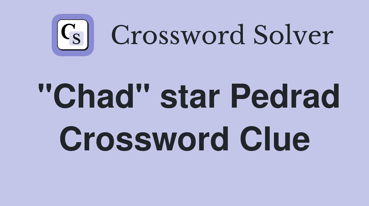 "Chad" star Pedrad Crossword Clue