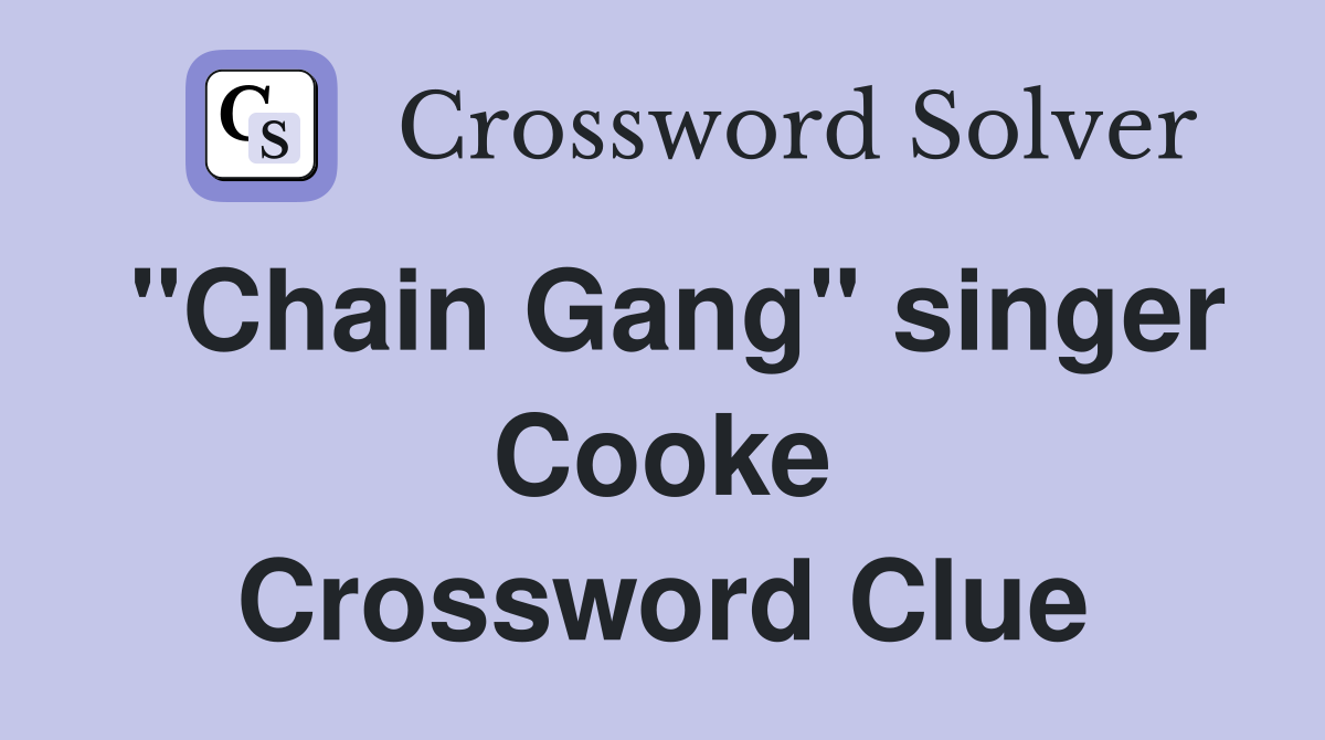 "Chain Gang" singer Cooke Crossword Clue