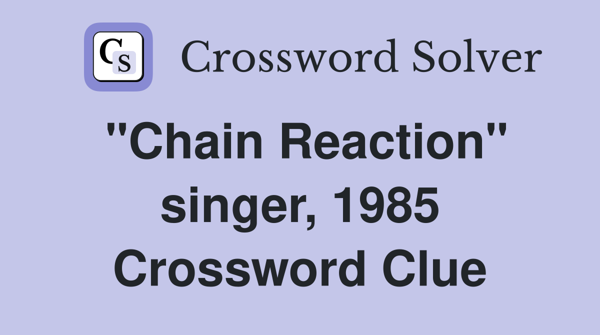 "Chain Reaction" singer, 1985 Crossword Clue
