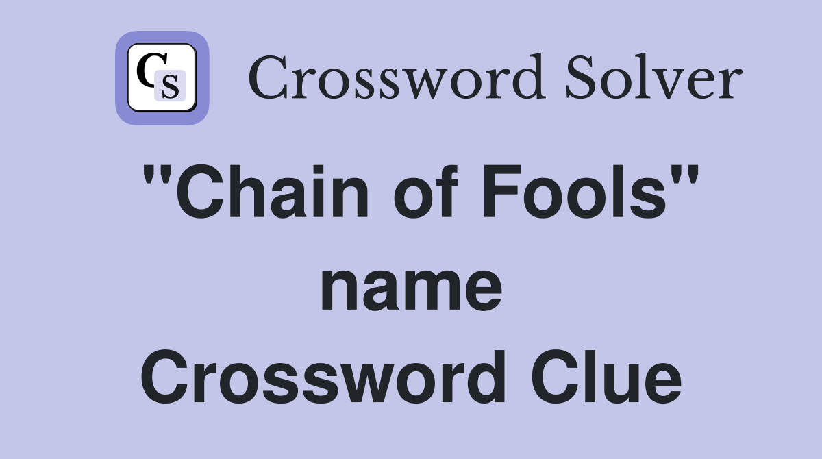 "Chain of Fools" name Crossword Clue