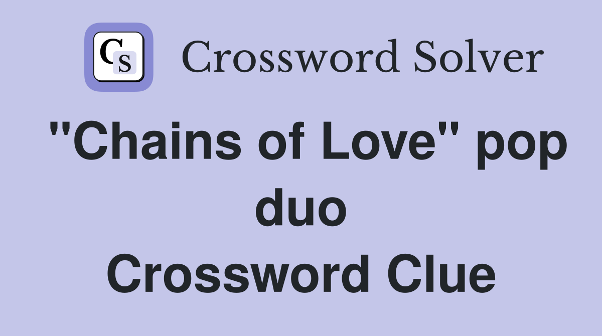 "Chains of Love" pop duo Crossword Clue