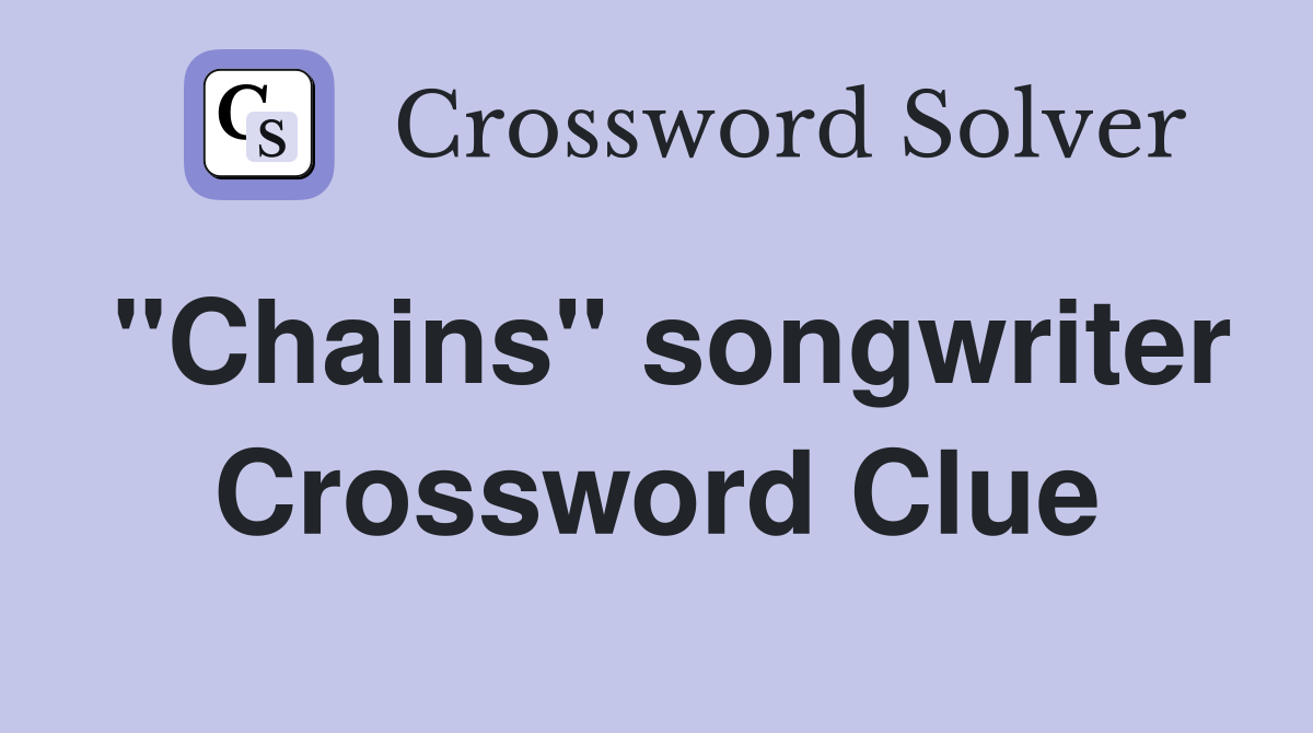 "Chains" songwriter Crossword Clue