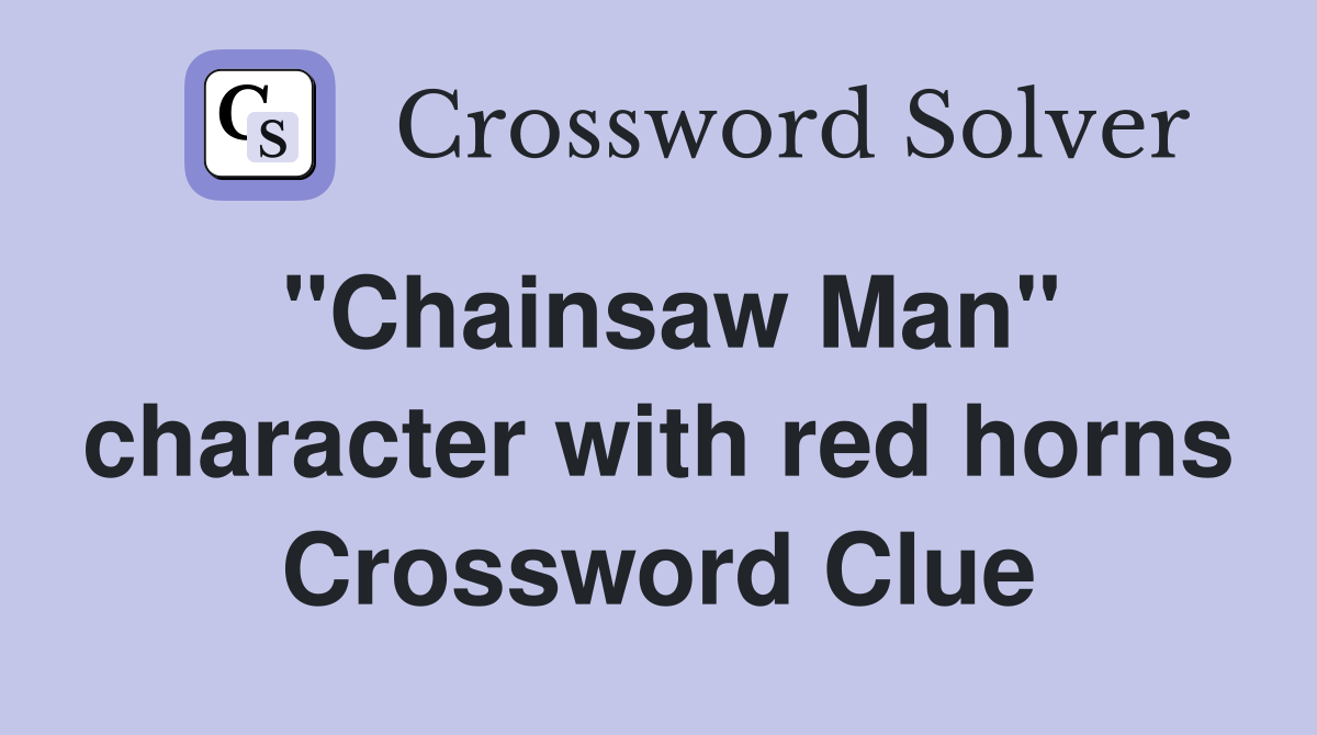 "Chainsaw Man" character with red horns Crossword Clue