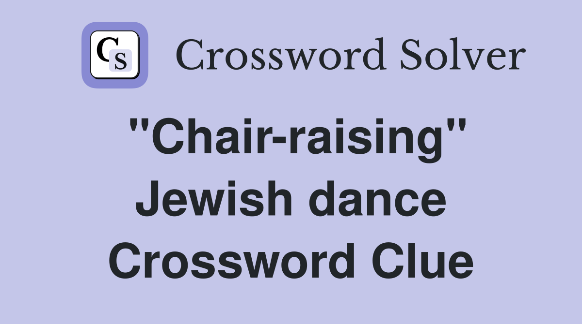 "Chair-raising" Jewish dance Crossword Clue